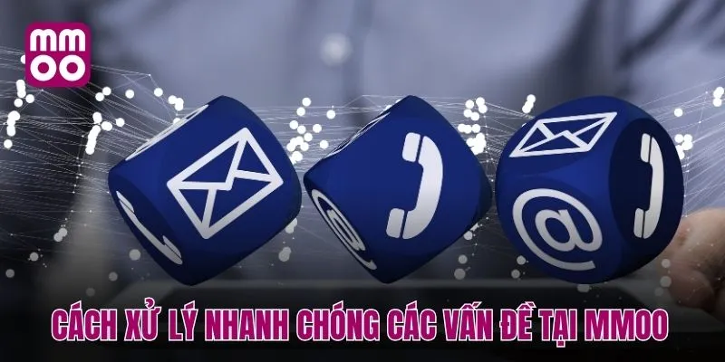 Cách xử lý nhanh chóng các vấn đề tại MMOO