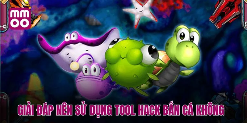 Giải đáp nên sử dụng tool hack bắn cá không