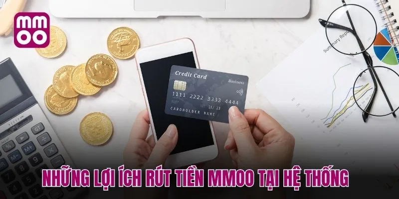 Những lợi ích rút tiền MMOO tại hệ thống