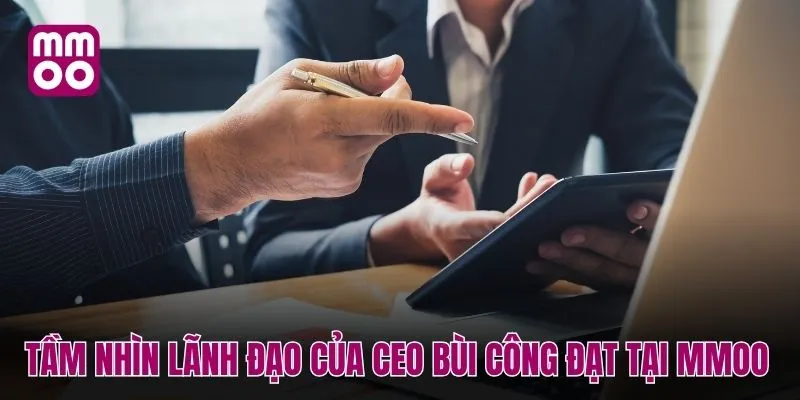 Tầm nhìn lãnh đạo của CEO Bùi Công Đạt tại MMOO