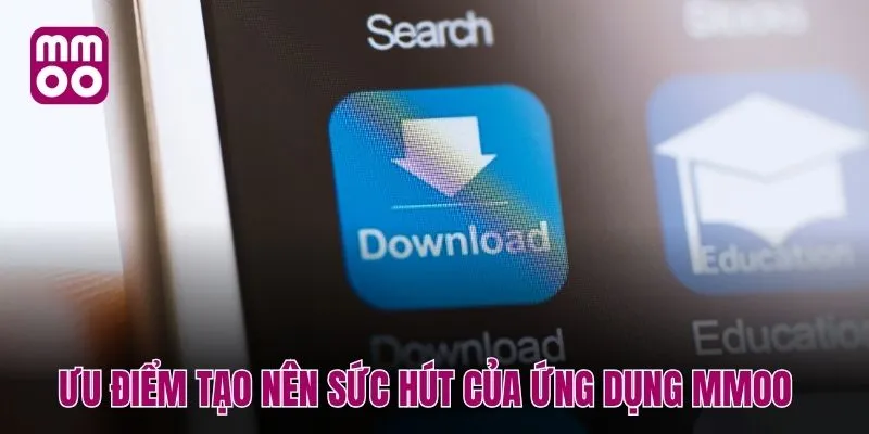 Ưu điểm tạo nên sức hút của ứng dụng MMOO